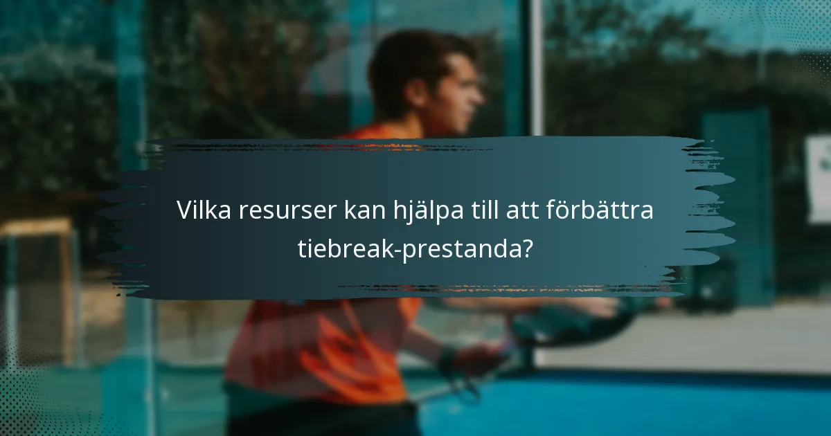 Vilka resurser kan hjälpa till att förbättra tiebreak-prestanda?