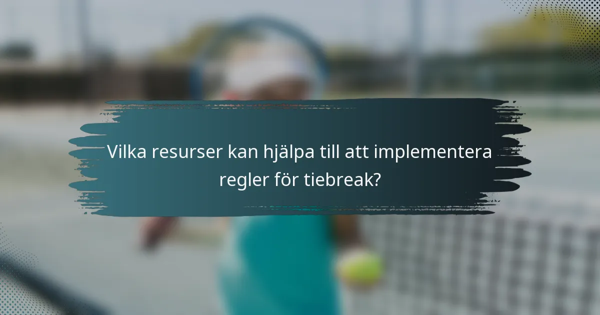 Vilka resurser kan hjälpa till att implementera regler för tiebreak?