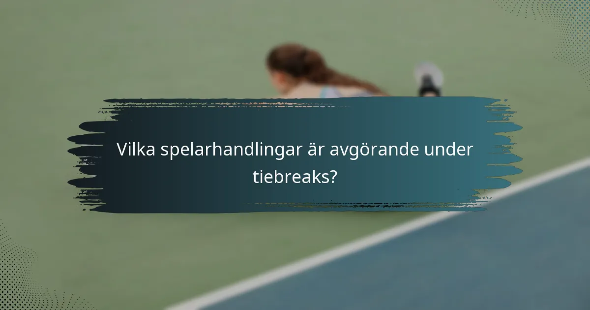 Vilka spelarhandlingar är avgörande under tiebreaks?