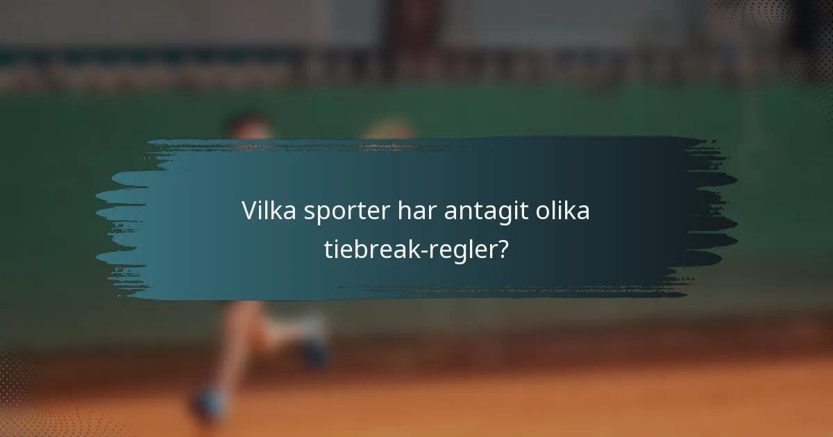 Vilka sporter har antagit olika tiebreak-regler?