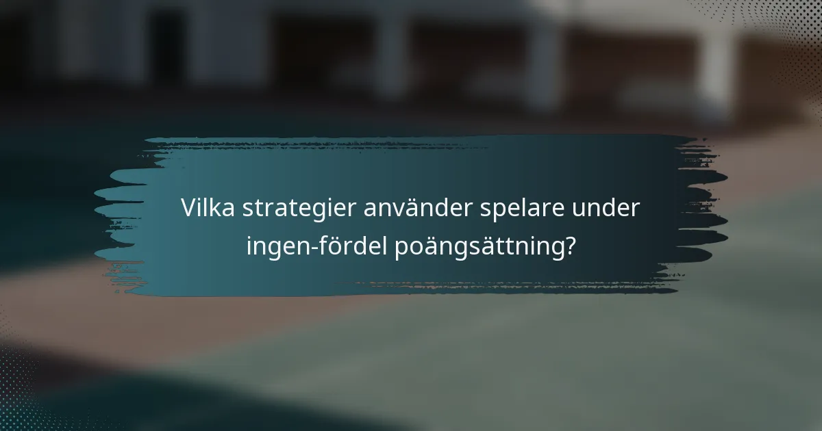 Vilka strategier använder spelare under ingen-fördel poängsättning?