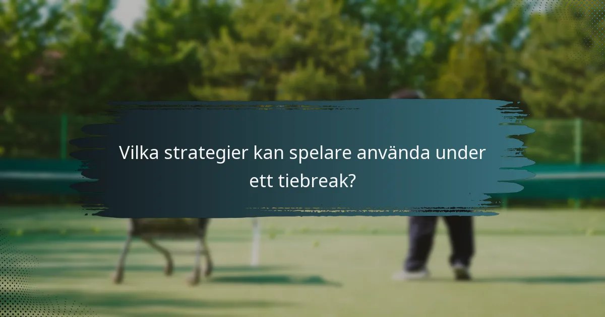Vilka strategier kan spelare använda under ett tiebreak?