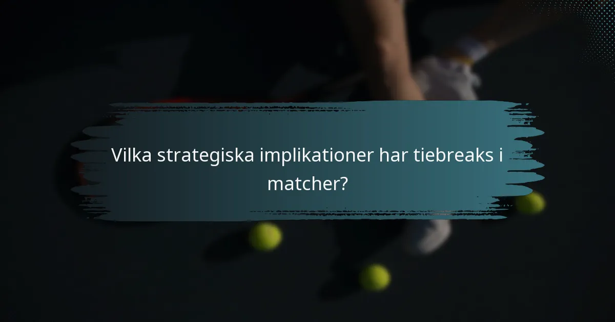 Vilka strategiska implikationer har tiebreaks i matcher?