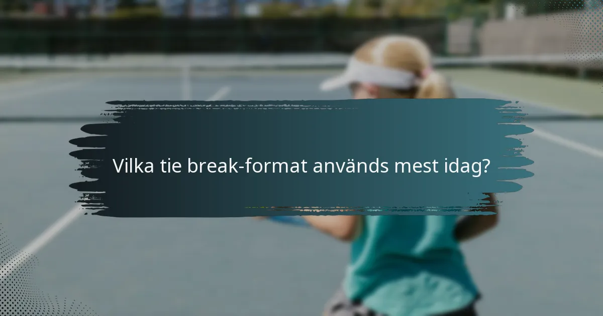 Vilka tie break-format används mest idag?