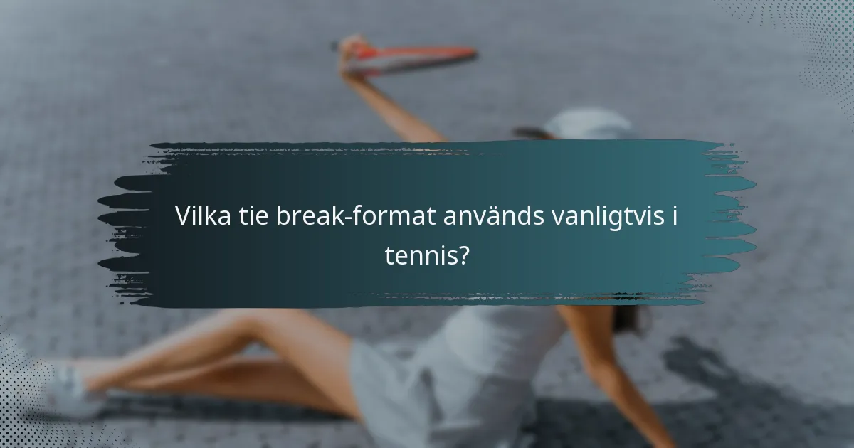 Vilka tie break-format används vanligtvis i tennis?