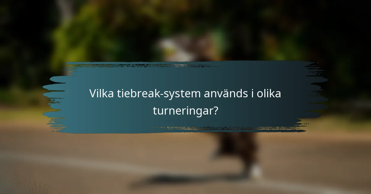 Vilka tiebreak-system används i olika turneringar?