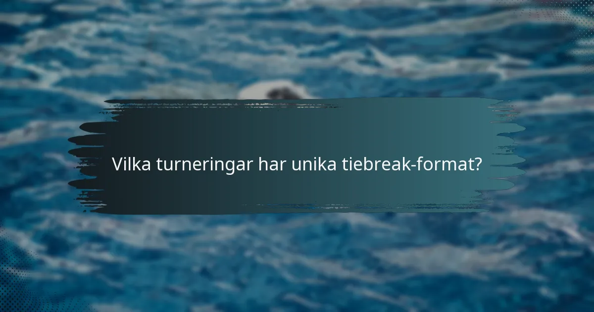 Vilka turneringar har unika tiebreak-format?