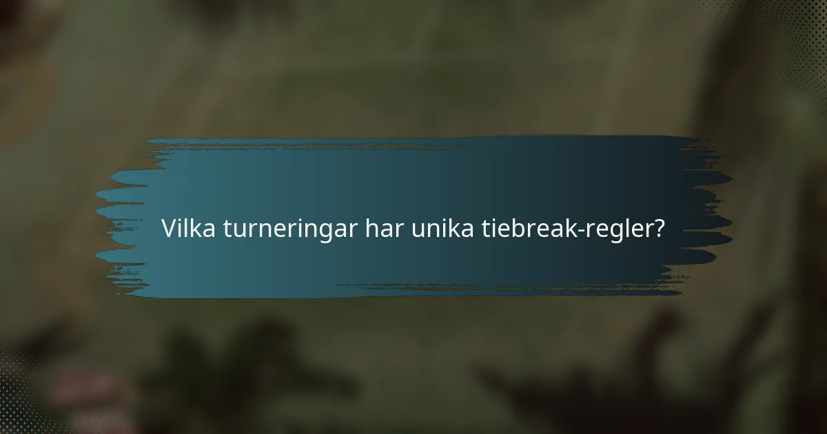 Vilka turneringar har unika tiebreak-regler?