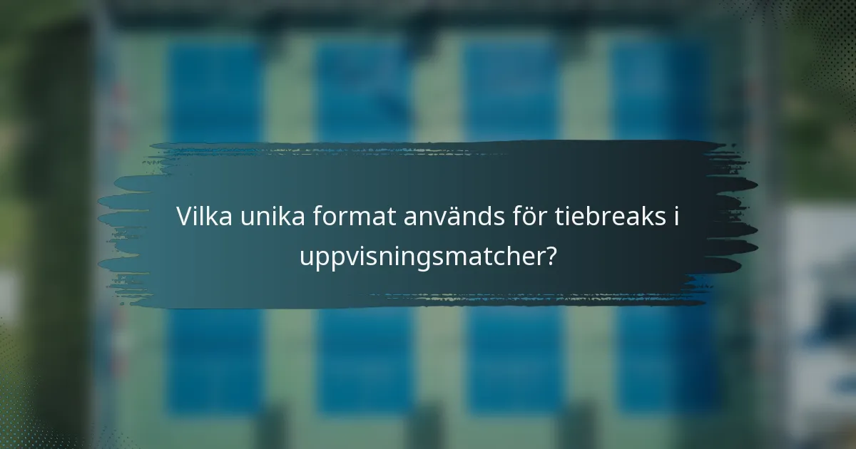 Vilka unika format används för tiebreaks i uppvisningsmatcher?