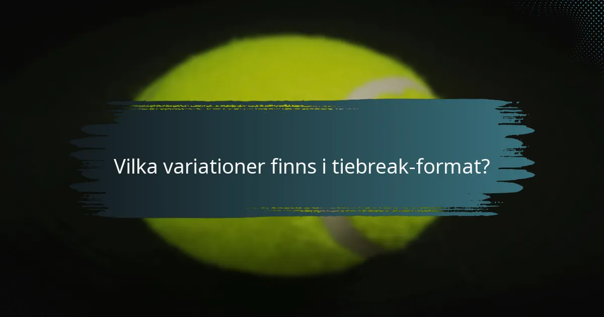 Vilka variationer finns i tiebreak-format?